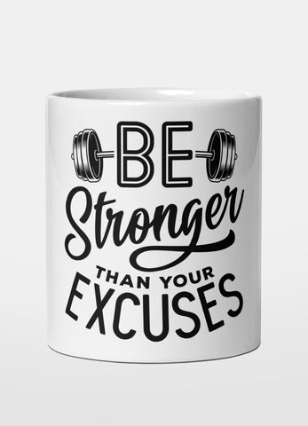 BE STRONGER THAN YOUR EXCUSES - MUG